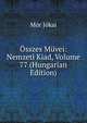 Osszes Muvei: Nemzeti Kiad, Volume 77 (Hungarian Edition), Maurus Jokai 