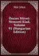 Osszes Muvei: Nemzeti Kiad, Volume 91 (Hungarian Edition), Maurus Jokai 