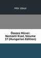 Osszes Muvei: Nemzeti Kiad, Volume 37 (Hungarian Edition), Maurus Jokai 