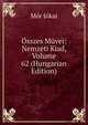 Osszes Muvei: Nemzeti Kiad, Volume 62 (Hungarian Edition), Maurus Jokai 