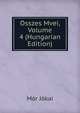 Osszes Mvei, Volume 4 (Hungarian Edition), Maurus Jokai 