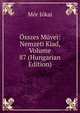 Osszes Muvei: Nemzeti Kiad, Volume 87 (Hungarian Edition), Maurus Jokai 
