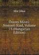 Osszes Muvei: Nemzeti Kiad, Volume 73 (Hungarian Edition), Maurus Jokai 