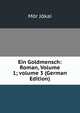 Ein Goldmensch: Roman, Volume 1; volume 3 (German Edition), Maurus Jokai 