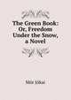 The Green Book: Or, Freedom Under the Snow, a Novel, Maurus Jokai 