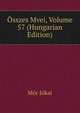 Osszes Mvei, Volume 57 (Hungarian Edition), Maurus Jokai 