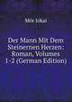Der Mann Mit Dem Steinernen Herzen: Roman, Volumes 1-2 (German Edition), Maurus Jokai 