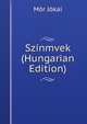 Szinmvek (Hungarian Edition), Maurus Jokai 
