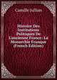 Histoire Des Institutions Politiques De L'ancienne France: La Monarchie Franque (French Edition), Camille Jullian 