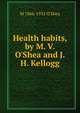 Health habits, by M. V. O'Shea and J. H. Kellogg, O'Shea, Michael Vincent 