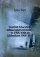 Scottish Education, School and University . to 1908. with an Addendum 1908-1913, John Kerr 