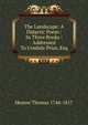 The Landscape: A Didactic Poem : In Three Books : Addressed To Uvedale Price, Esq., Hearne Thomas 1744-1817 