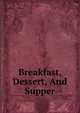 Breakfast, Dessert, And Supper, 