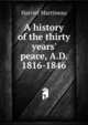 A history of the thirty years' peace, A.D. 1816-1846, Martineau Harriet 