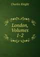 London, Volumes 1-2, Knight Charles 