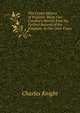 The Crown History of England: Being Our Country's History from the Earliest Records of the Kingdom, to Our Own Times, Knight Charles 