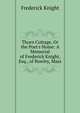 Thorn Cottage, Or the Poet's Home: A Memorial of Frederick Knight, Esq., of Rowley, Mass, Frederick Knight 