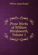 Prose Works of William Wordsworth, Volume 1, Knight William Angus 