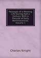 Passages of a Working Life During Half a Century: With a Prelude of Early Reminiscences, Volume 1, Knight Charles 