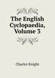 The English Cyclopaedia, Volume 3, Knight Charles 