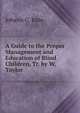 A Guide to the Proper Management and Education of Blind Children, Tr. by W. Taylor, Johann G. Knie 