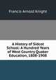 A History of Sidcot School: A Hundred Years of West Country Quaker Education, 1808-1908, Francis Arnold Knight 