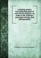 A Kipling primer; including biographical and critical chapters, an index to Mr. Kipling's principal writings, and bibliographies, Frederic Lawrence Knowles 