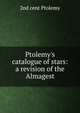 Ptolemy's catalogue of stars: a revision of the Almagest, 2nd cent Ptolemy 