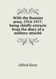 With the Russian army, 1914-1917: being chiefly extracts from the diary of a military attach?, Alfred Knox 