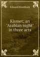 Kismet; an "Arabian night" in three acts, Edward Knoblock 
