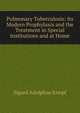 Pulmonary Tuberculosis: Its Modern Prophylaxis and the Treatment in Special Institutions and at Home, Sigard Adolphus Knopf 