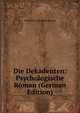 Die Dekadenten: Psychologische Roman (German Edition), Gerhard J. Ouckama Knoop 