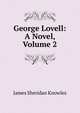 George Lovell: A Novel, Volume 2, Knowles James Sheridan 