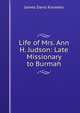 Life of Mrs. Ann H. Judson: Late Missionary to Burmah, James Davis Knowles 