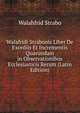 Walafridi Strabonis Liber De Exordiis Et Incrementis Quarundam in Observationibus Ecclesiasticis Rerum (Latin Edition), Walahfrid Strabo 
