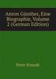 Anton Gunther, Eine Biographie, Volume 2 (German Edition), Peter Knoodt 