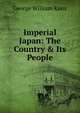 Imperial Japan: The Country & Its People, George William Knox 