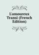 L'amoureux Transi (French Edition), 