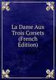 La Dame Aux Trois Corsets (French Edition), 