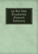 Le Roi Des Etudiants (French Edition), 