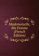 Mademoiselle, Ma Femme (French Edition), 
