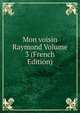 Mon voisin Raymond Volume 3 (French Edition), 