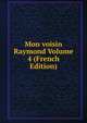 Mon voisin Raymond Volume 4 (French Edition), 