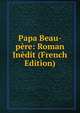 Papa Beau-pere: Roman Inedit (French Edition), 