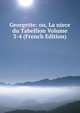 Georgette: ou, La niece du Tabellion Volume 3-4 (French Edition), 