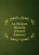La Maison Blanche (French Edition), 