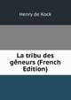 La tribu des geneurs (French Edition), Henry de Kock 