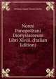 Nonni Panopolitani Dionysiacorum Libri Xlviii. (Italian Edition), Hermann August Theodor Kochly 