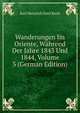 Wanderungen Im Oriente, Wahrend Der Jahre 1843 Und 1844, Volume 3 (German Edition), Karl Heinrich Emil Koch 