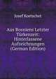 Aus Bosniens Letzter Turkenzeit: Hinterlassene Aufzeichnungen (German Edition), Josef Koetschet 
